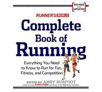 Runner's World Complete Book of Running: Everything You Need to Run for Weight Loss, Fitness, and Competition