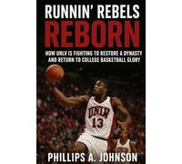 Runnin’ Rebels Reborn: How UNLV Is Fighting to Restore a Dynasty and Return to College Basketball Glory