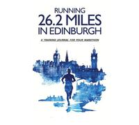 Running 26.2 miles in Edinburgh: A training journal for your marathon