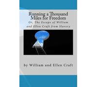 Running a Thousand Miles for Freedom: Or, The Escape of William and Ellen Craft from Slavery