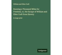 Running a Thousand Miles for Freedom, or, the Escape of William and Ellen Craft from Slavery: in large print