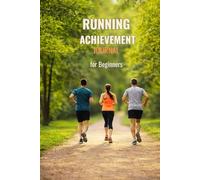 Running Achievement Journal for Beginners: Track Your Runs, Build Consistency, and Stay Motivated