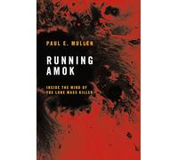 Running Amok : Inside the Mind of the Lone Mass Killer