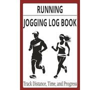 RUNNING AND JOGGING LOG BOOK FOR DAILY TRAINING AND FITNESS TRACKING: A Daily Workout Journal to Track Distance, Time, Pace, and Progress for Runners and Joggers of All Levels