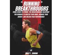 RUNNING BREAKTHROUGHS: From Stuck To Strong: The Breakthroughs Blueprint For Runners To Master Your Mind, Manage Your Energy, And Unlock Peak Performance