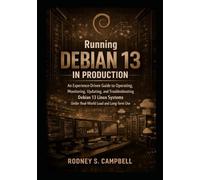Running Debian 13 in Production: An Experience-Driven Guide to Operating, Monitoring, Updating, and Troubleshooting Debian 13 Linux Systems Under Real-World Load and Long Term Use