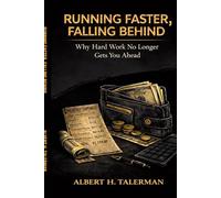 RUNNING FASTER, FALLING BEHIND: Why Hard Work No Longer Gets You Ahead