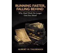 RUNNING FASTER, FALLING BEHIND: Why Hard Work No Longer Gets You Ahead