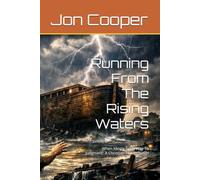 Running From The Rising Waters: When Mercy Gave Way To Judgment: A Christian Fiction Novel