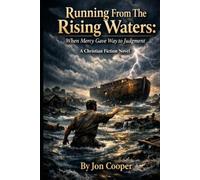 Running From The Rising Waters: When Mercy Gave Way To Judgment: A Christian Fiction Novel