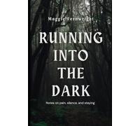 Running Into The Dark: Notes on pain, silence and staying