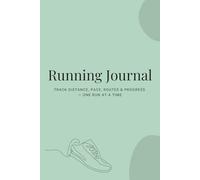 Running Journal Log Book: Track Distance, Pace, Routes & Progress - One Run at a Time