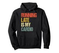 Running Late Is My Cardio Felpa con Cappuccio