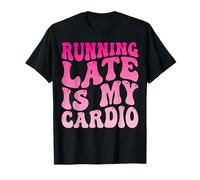 Running Late Is My Cardio Maglietta