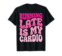 Running Late Is My Cardio Maglietta