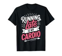 Running Late Is My Cardio Maglietta