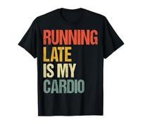 Running Late Is My Cardio Maglietta