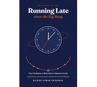 Running Late Since the Big Bang: The Physics of Time - from Pendulums to Black Holes to Quantum Gravity