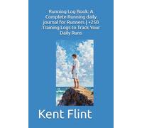 Running Log Book: A Complete Running daily journal for Runners | +250 Training Logs to Track Your Daily Runs