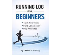 RUNNING LOG FOR BEGINNERS: •Track Your Runs • Build Consistency • Stay Motivated