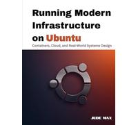 Running Modern Infrastructure on Ubuntu: Containers, Cloud, and Real-World Systems Design