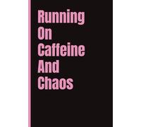 Running on Caffeine and Chaos; A fun way to take notes and stay organized at work, school or home: 6x9 | 120 Pages | Wide Ruled | Funny Work Journal- Best friend or coworker gift, secret santa gift
