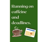 Running on Caffeine and Deadlines: A Funny Productivity Journal for Students & Professionals | 6x9 Undated Planner Notebook | 120 Pages for To-Do Lists, Study Notes & Daily Organization