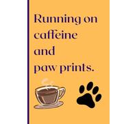 Running on Caffeine and Paw Prints: A Funny Dog Lover Gift Journal | 6x9 Undated Notebook for Dog Moms, Dog Dads & Pet Owners | 120 Pages for Notes, To-Do Lists & Daily Organization