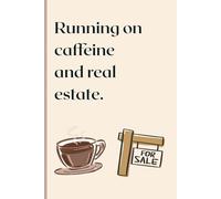Running on Caffeine and Real Estate: A Funny Realtor Gift Journal | 6x9 Undated Planner Notebook for Real Estate Agents, Brokers & Property Managers | ... Lists, Client Notes & Daily Organization