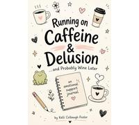 Running on Caffeine & Delusion ...and Probably Wine Later