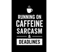Running on Caffeine, Sarcasm & Deadlines: Funny 150-Page Lined Notebook for Work Notes, Meetings, To-Do Lists, Coworkers and Everyday Office Chaos