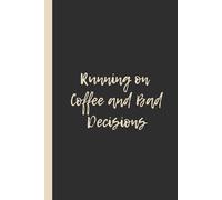 Running on Coffee and Bad Decisions: Funny 6x9 Lined Notebook - Perfect Gift for Caffeine Addicts, Chaos Lovers & Hot Messes Everywhere