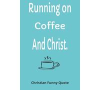 Running on Coffee and Christ: Christian Funny Quote