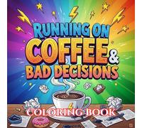 Running on Coffee & Bad Decisions: A Funny Chaos-Themed Coloring Book with Caffeine Humor, Exhausted Energy, and Relatable Adult Stress Relief Designs