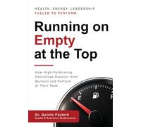 Running On Empty at the Top: How High-Performing Executives Recover from Burnout and Perform at Their Peak