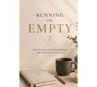 Running on empty: How to recover from burnout and take back your life