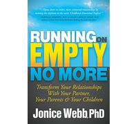 Running on Empty No More: Transform Your Relationships With Your Partner, Your Parents and Your Children