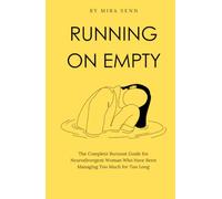 Running on Empty: The Complete Burnout Guide for Neurodivergent Women Who Have Been Managing Too Much for Too Long