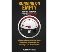 Running on Empty: You’re Not Lazy, You’re Burnt Out: A Guide to Recognizing the Signs, Reclaiming Your Energy, and Creating a Life That Fuels You