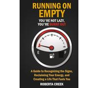 Running on Empty: You’re Not Lazy, You’re Burnt Out: A Guide to Recognizing the Signs, Reclaiming Your Energy, and Creating a Life That Fuels You