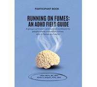 RUNNING ON FUMES: An ADHD Field Guide: Participant Book