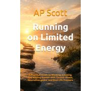 Running on Limited Energy: A Practical Guide to Working, Creating, and Staying Human with Chronic Illness, Neurodivergence, and Real-Life Pressure: 1