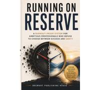 Running on Reserve: A Burnout-Proof System for Ambitious Professionals Who Refuse to Choose Between Success and Sanity