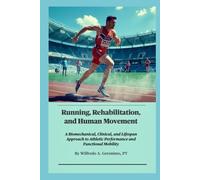 Running, Rehabilitation, and Human Movement: A Biomechanical, Clinical, and Lifespan Approach to Athletic Performance and Functional Mobility