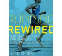 Running Rewired: Reinvent Your Run for Stability, Strength, and Speed
