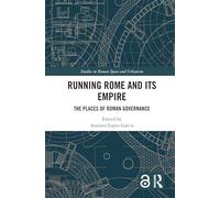 Running Rome and its Empire: The Places of Roman Governance