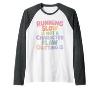 Running Slow Is Not A Character Flaw Quitting Is - Maglia con Maniche Raglan