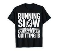 Running Slow Is Not A Character Flaw Quitting Is |- Maglietta