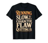 Running Slow Is Not A Character Flaw Quitting Is - Maglietta