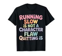 Running Slow Is Not A Character Flaw Quitting Is - Maglietta